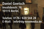 Daniel Goetsch | Kollwitzstr. 4 | 10405 Berlin | Telefon: 030 / 44 35 72 23 | E-Mail: info@dg-newmedia.de | ICQ: 109 502 855